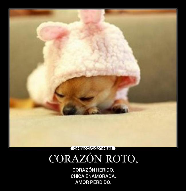 CORAZÓN ROTO, - CORAZÓN HERIDO.
CHICA ENAMORADA,
AMOR PERDIDO.