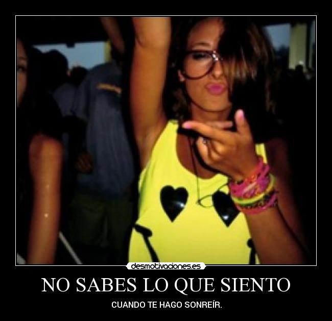 NO SABES LO QUE SIENTO - CUANDO TE HAGO SONREÍR.