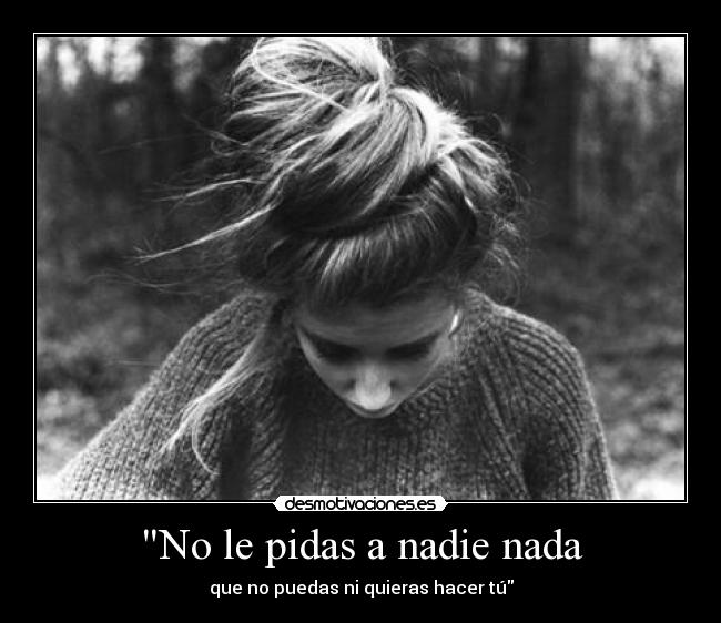 No le pidas a nadie nada - 