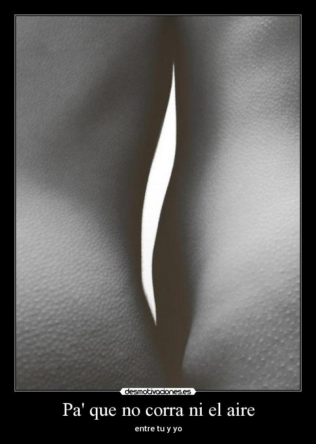 Pa que no corra ni el aire - entre tu y yo