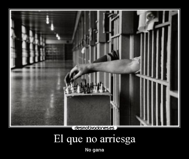 El que no arriesga -