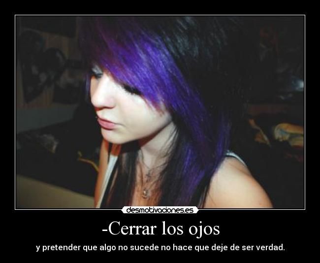 -Cerrar los ojos -