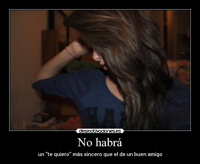 No habrá - un te quiero más sincero que el de un buen amigo