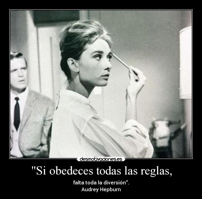 Si obedeces todas las reglas, -
