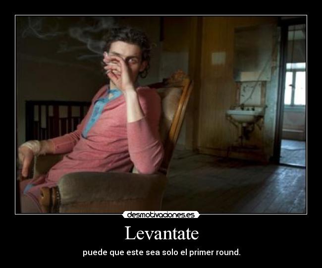 Levantate - puede que este sea solo el primer round.