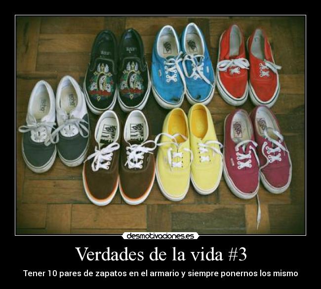 Verdades de la vida #3 - Tener 10 pares de zapatos en el armario y siempre ponernos los mismo
