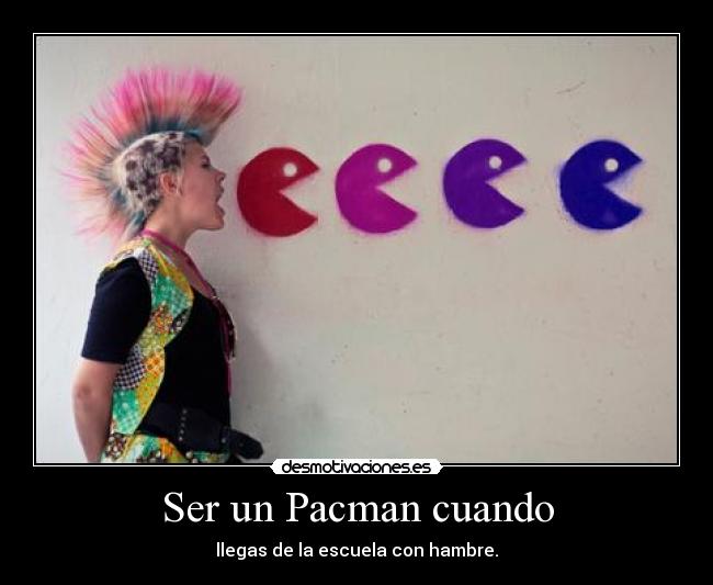 Ser un Pacman cuando - 