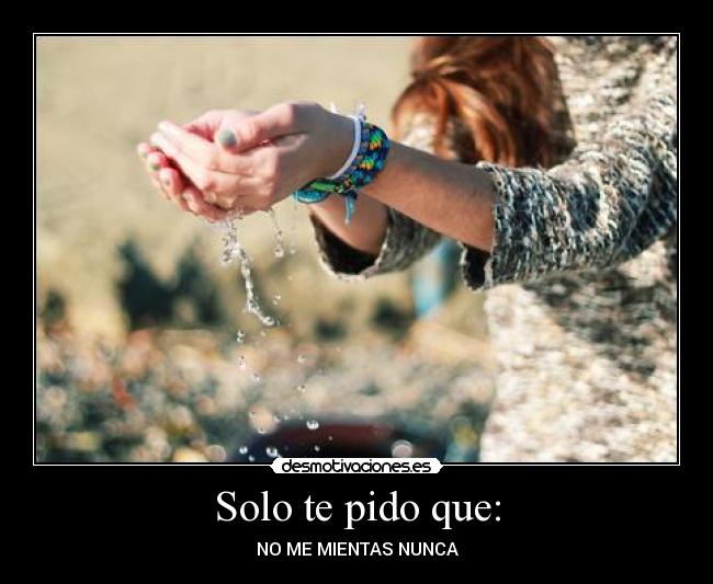 Solo te pido que: - 