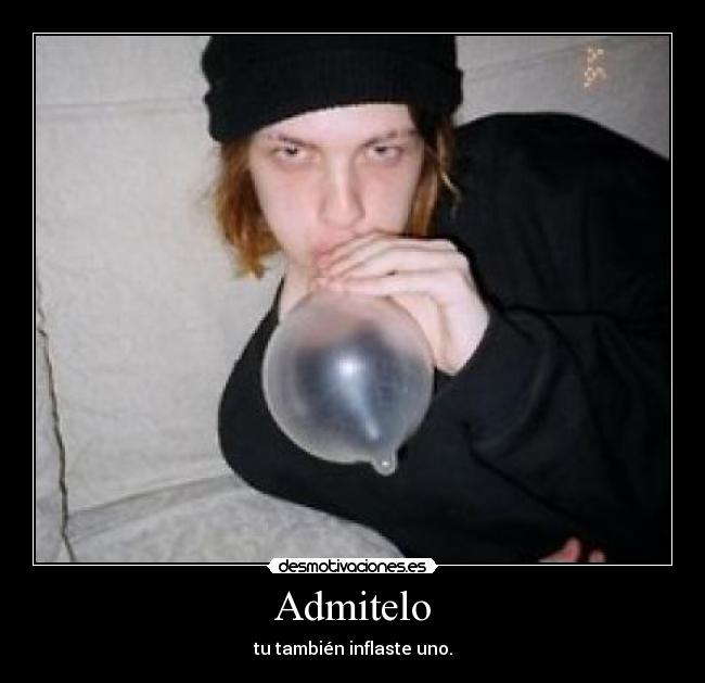 Admitelo - tu también inflaste uno.