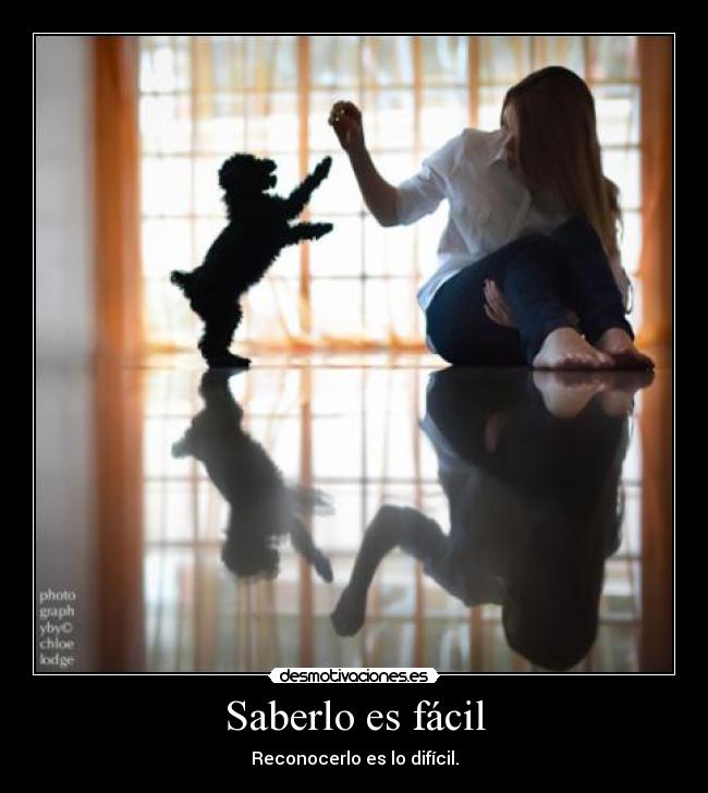 Saberlo es fácil - Reconocerlo es lo difícil.