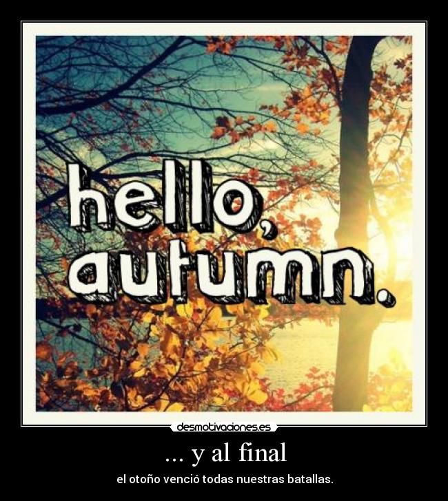 ... y al final - el otoño venció todas nuestras batallas.