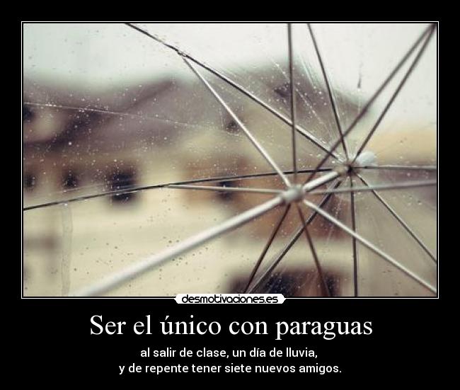 Ser el único con paraguas - 