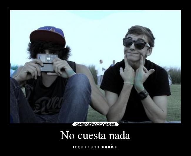 No cuesta nada - regalar una sonrisa.