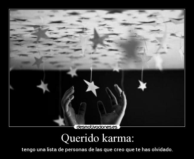 Querido karma: - tengo una lista de personas de las que creo que te has olvidado.