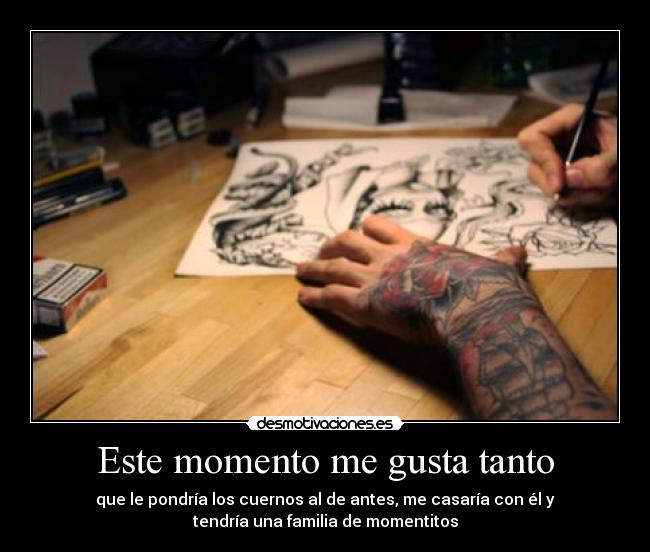 Este momento me gusta tanto -