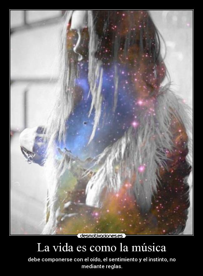 La vida es como la música - debe componerse con el oído, el sentimiento y el instinto, no mediante reglas.