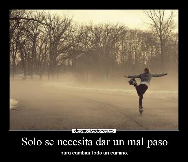Solo se necesita dar un mal paso -