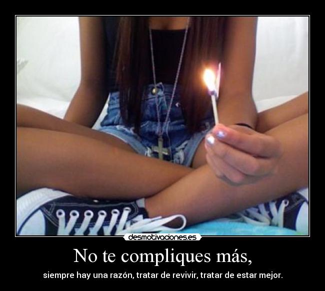 No te compliques más, -