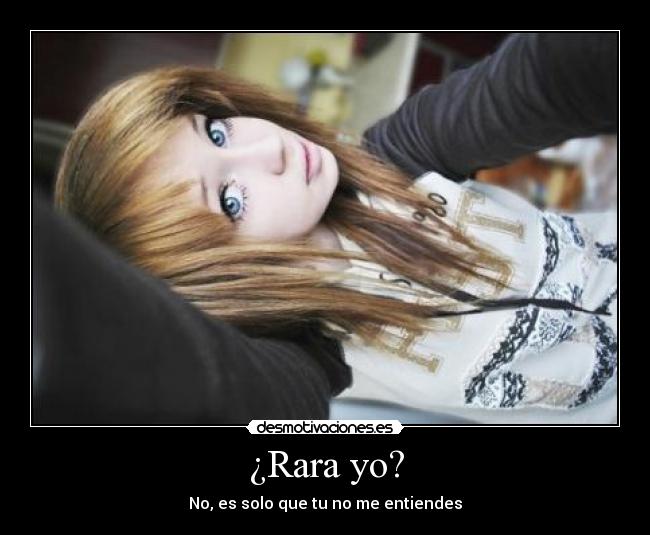 ¿Rara yo? -