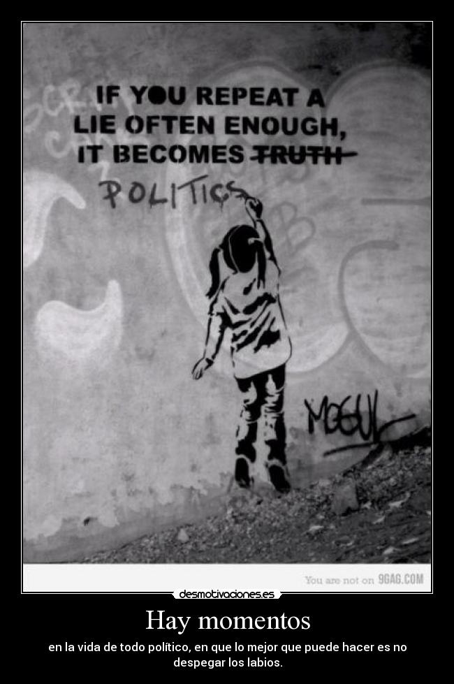 Hay momentos - en la vida de todo político, en que lo mejor que puede hacer es no despegar los labios.