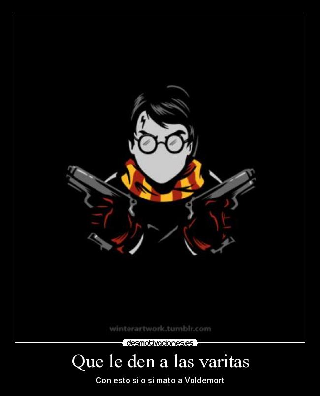 Que le den a las varitas - Con esto si o si mato a Voldemort