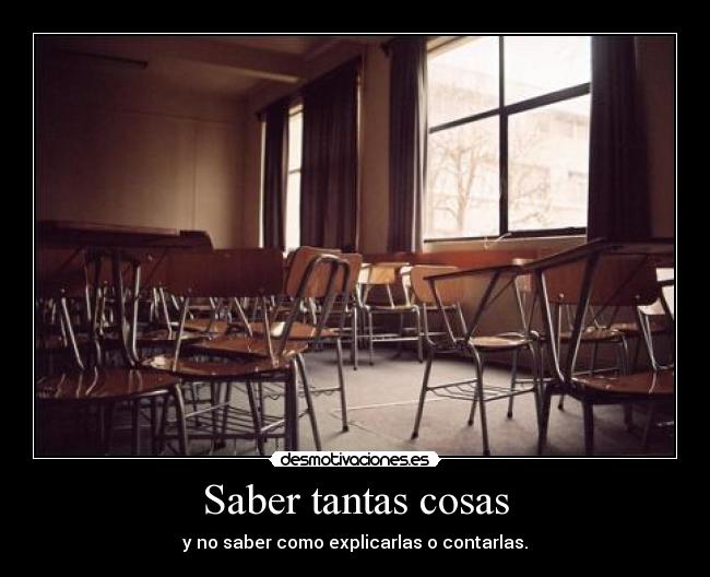 Saber tantas cosas -