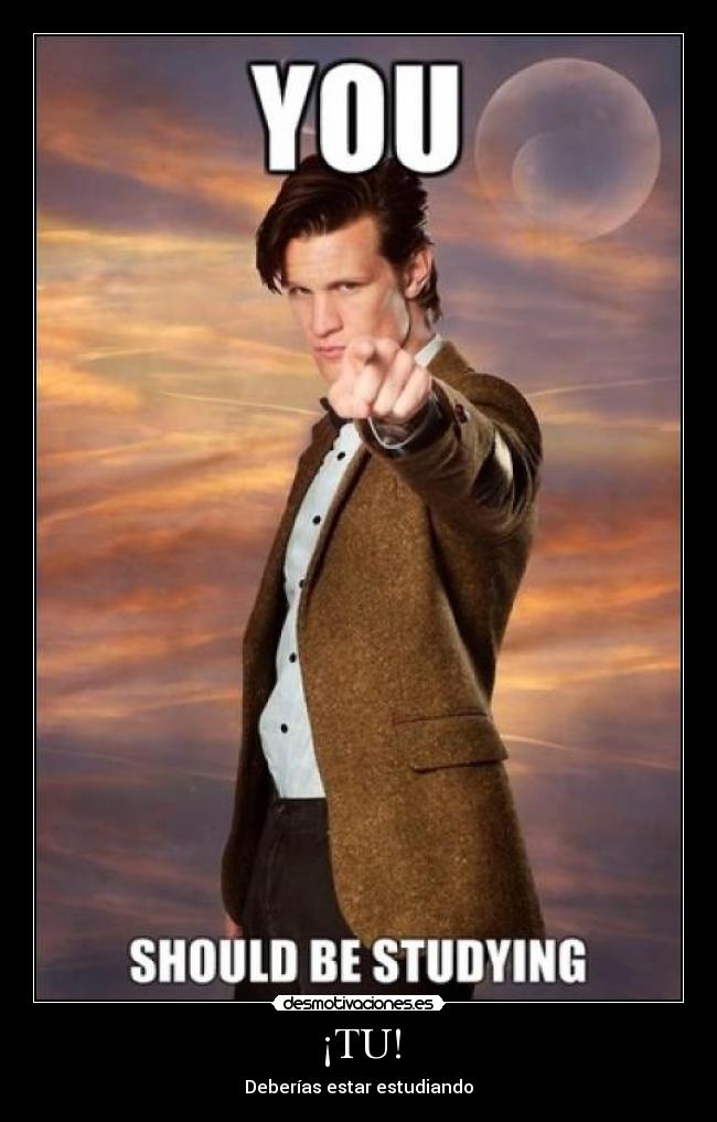¡TU! - Deberías estar estudiando