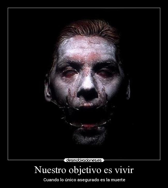 Nuestro objetivo es vivir - Cuando lo único asegurado es la muerte