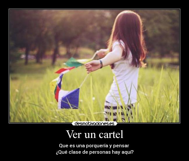 Ver un cartel - Que es una porquería y pensar
¿Qué clase de personas hay aquí?