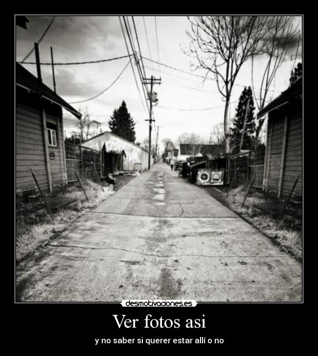 Ver fotos asi - y no saber si querer estar allí o no
