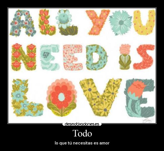 Todo - lo que tú necesitas es amor