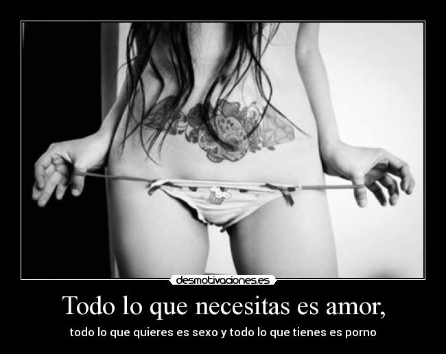 Todo lo que necesitas es amor, -