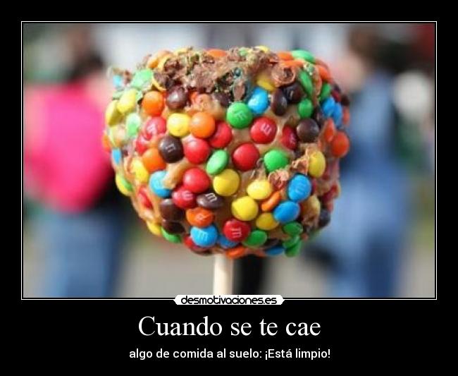 Cuando se te cae - algo de comida al suelo: ¡Está limpio!