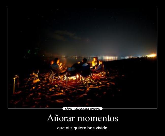 Añorar momentos -
