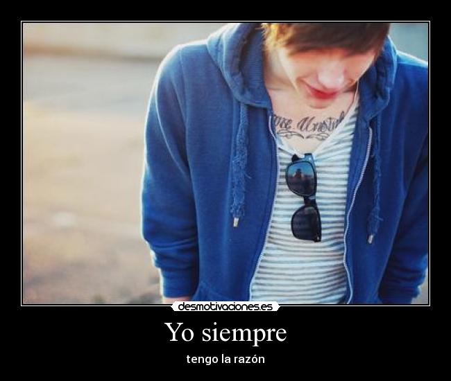 Yo siempre - tengo la razón