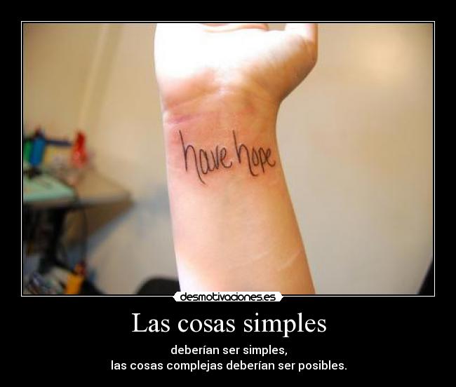 Las cosas simples - deberían ser simples,
las cosas complejas deberían ser posibles.
