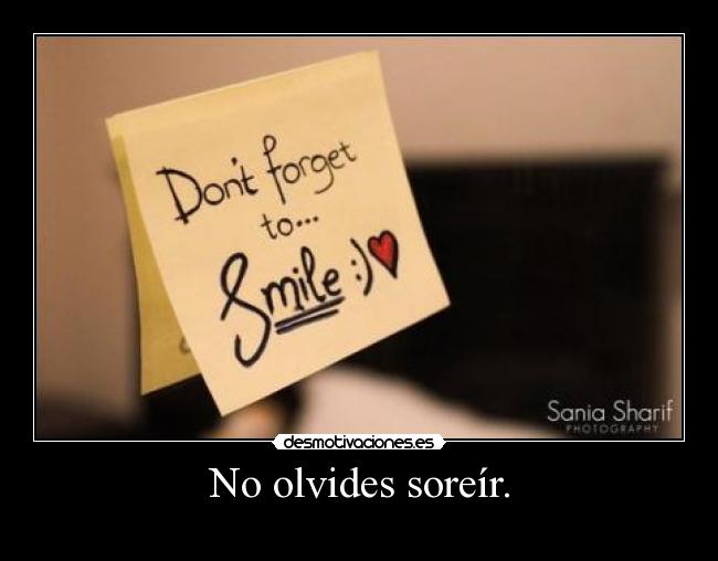No olvides soreír. -