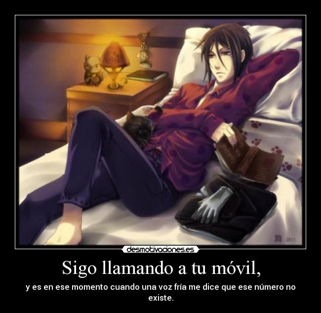 Sigo llamando a tu móvil, - y es en ese momento cuando una voz fría me dice que ese número no existe.