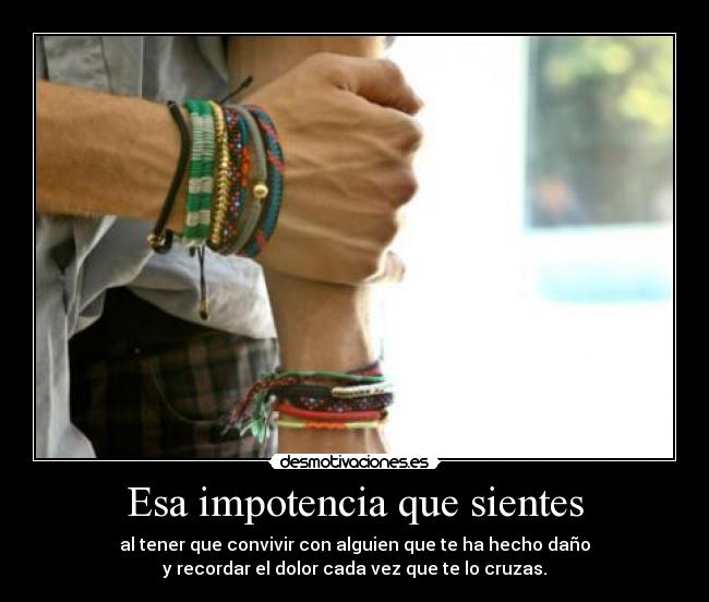 Esa impotencia que sientes - 