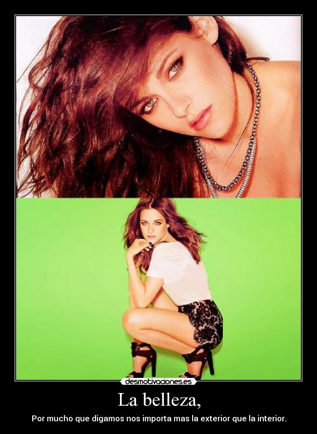 La belleza, - Por mucho que digamos nos importa mas la exterior que la interior.