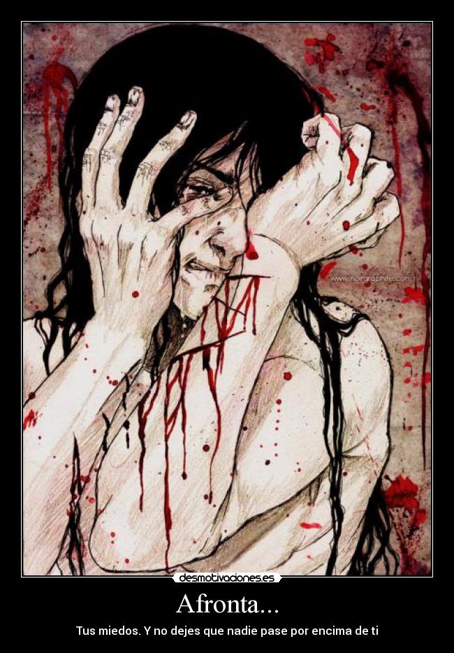 Afronta... - Tus miedos. Y no dejes que nadie pase por encima de ti