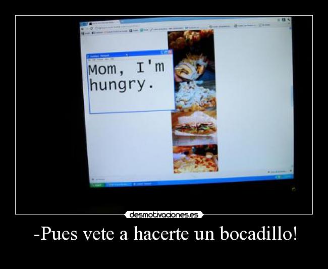 -Pues vete a hacerte un bocadillo! - 