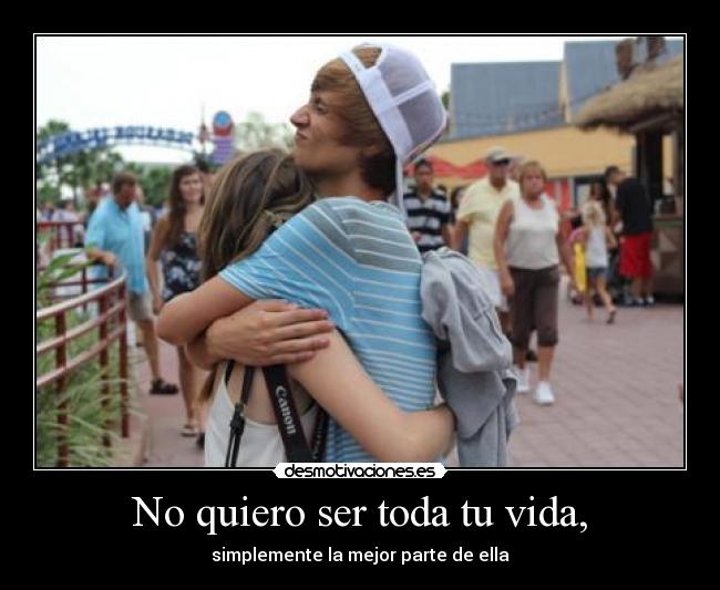 No quiero ser toda tu vida, - 