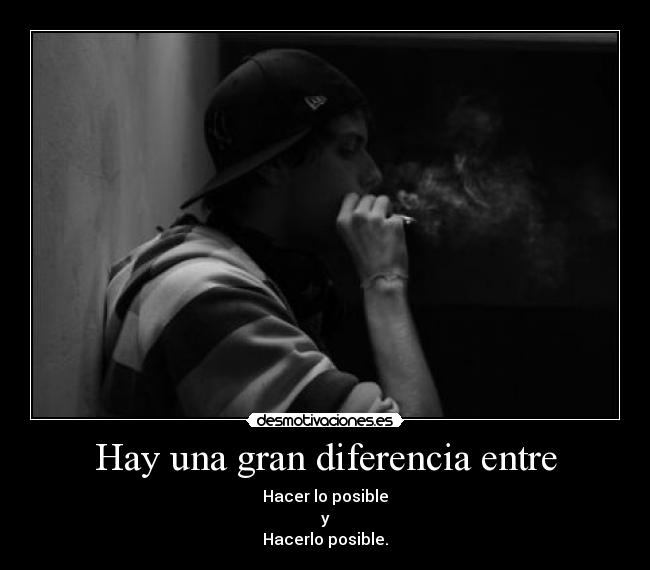 Hay una gran diferencia entre - Hacer lo posible
y
Hacerlo posible.