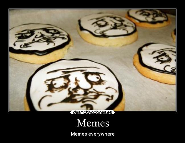 Memes - Memes everywhere