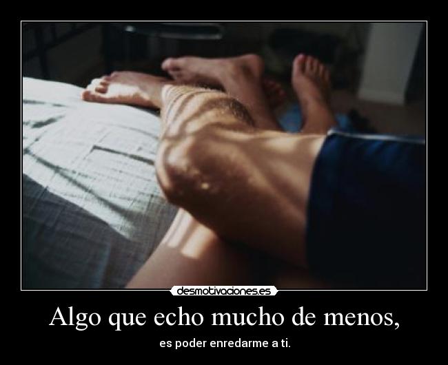 Algo que echo mucho de menos, - 