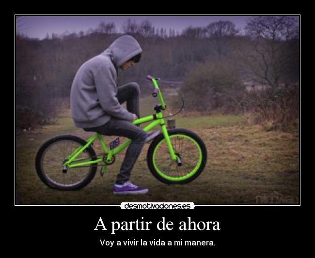 A partir de ahora - Voy a vivir la vida a mi manera.