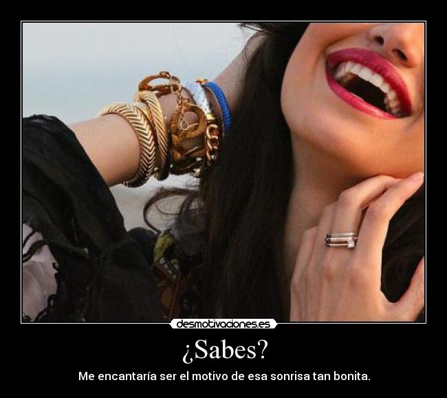 ¿Sabes? - Me encantaría ser el motivo de esa sonrisa tan bonita.