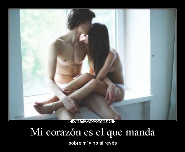 Mi corazón es el que manda - sobre mí y no al revés