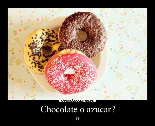 Chocolate o azucar? - ??